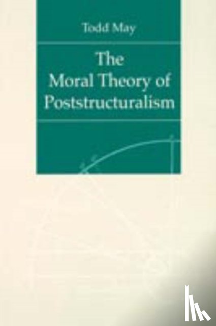 May, Todd - The Moral Theory of Poststructuralism