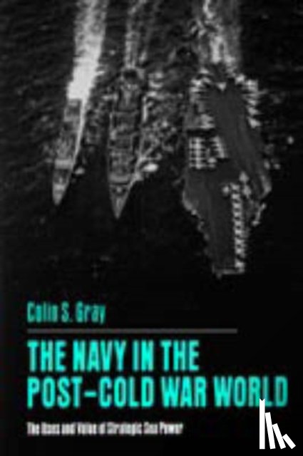 Gray, Colin S. - The Navy in the Post-Cold War World