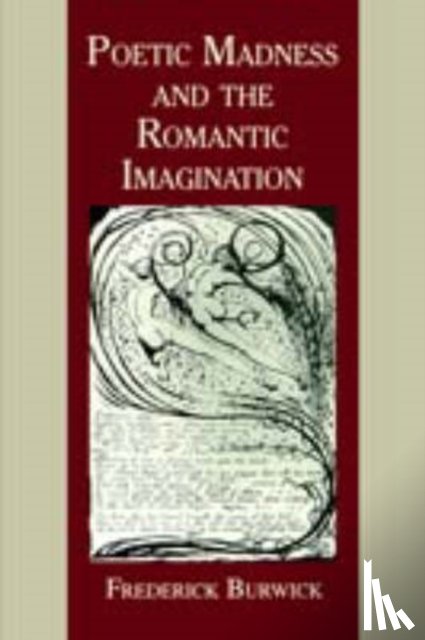 Burwick, Frederick - Poetic Madness and the Romantic Imagination