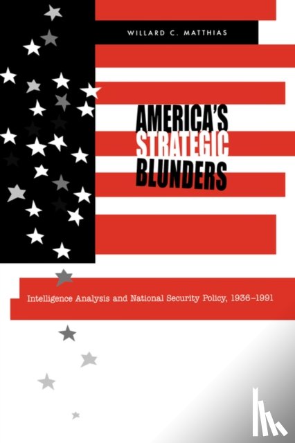 Matthias, Willard C. (retired) - America's Strategic Blunders