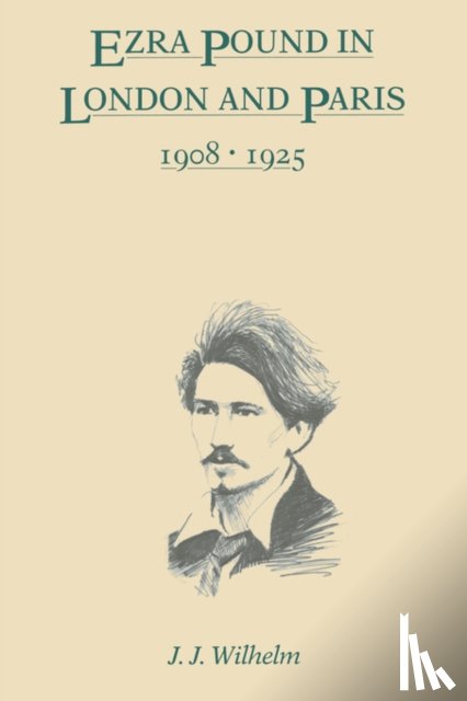 Wilhelm, James J. - Ezra Pound in London and Paris, 1908–1925