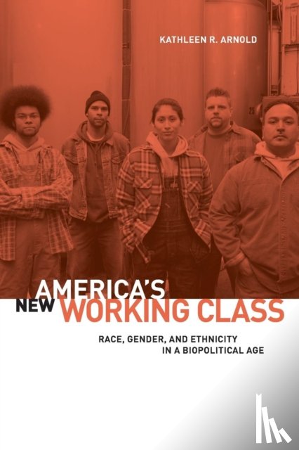Arnold, Kathleen R. (Depaul University) - America's New Working Class