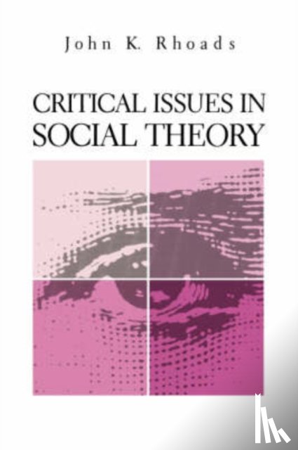 Rhoads, John Kenneth - Critical Issues in Social Theory