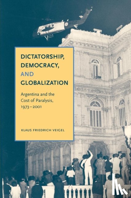 Veigel, Klaus Friedrich - Dictatorship, Democracy, and Globalization