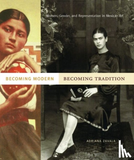 Zavala, Adriana (Tufts University) - Becoming Modern, Becoming Tradition