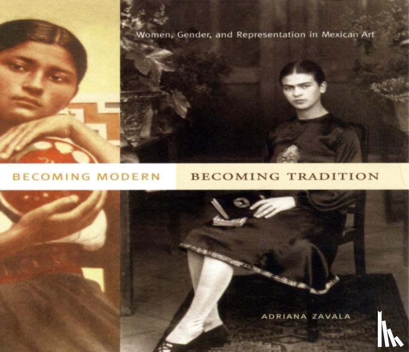 Zavala, Adriana (Tufts University) - Becoming Modern, Becoming Tradition