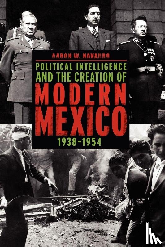 Navarro, Aaron W. (Associate Professor - Political Intelligence and the Creation of Modern Mexico, 1938–1954