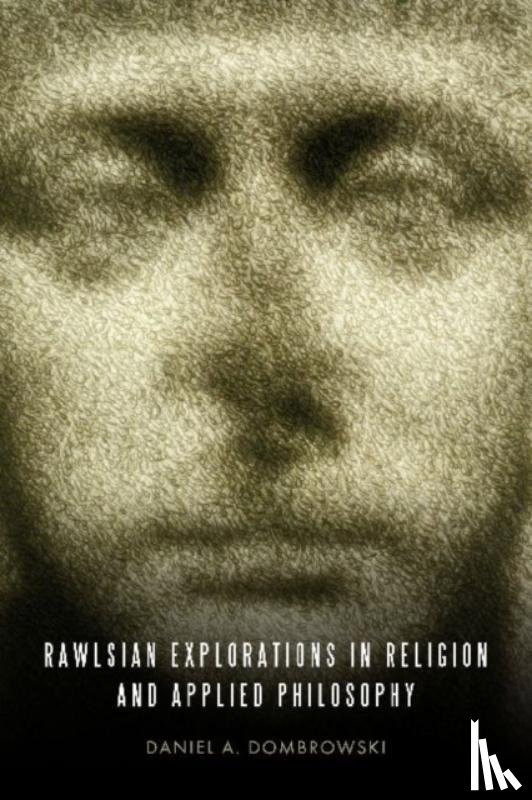 Dombrowski, Daniel A. - Rawlsian Explorations in Religion and Applied Philosophy