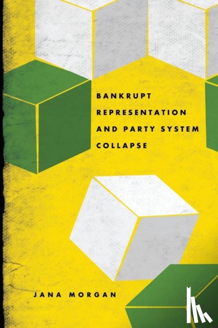 Morgan, Jana - Bankrupt Representation and Party System Collapse