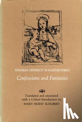 Schubert, Mary Hurst - Wilhelm Heinrich Wackenroder’s Confessions and Fantasies
