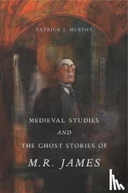Murphy, Patrick J. (Associate Professor of English - Medieval Studies and the Ghost Stories of M. R. James