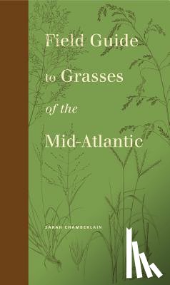Chamberlain, Sarah (Penn State Riparia Research Center) - Field Guide to Grasses of the Mid-Atlantic