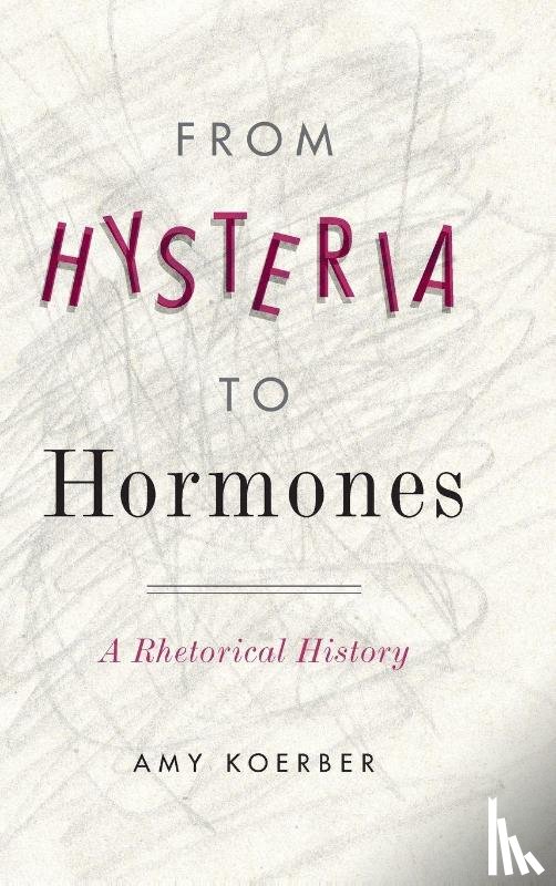 Koerber, Amy (Texas Tech University) - From Hysteria to Hormones