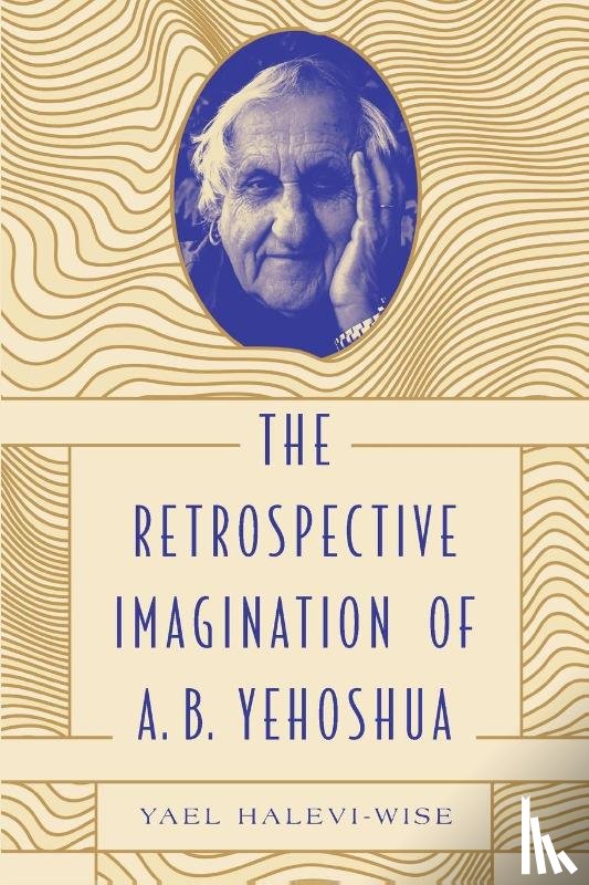 Halevi-Wise, Yael (Associate Professor & Chair of Jewish Studies - The Retrospective Imagination of A. B. Yehoshua