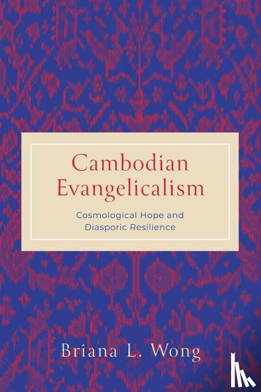 Wong, Briana L. (Phillips Theological Seminary) - Cambodian Evangelicalism