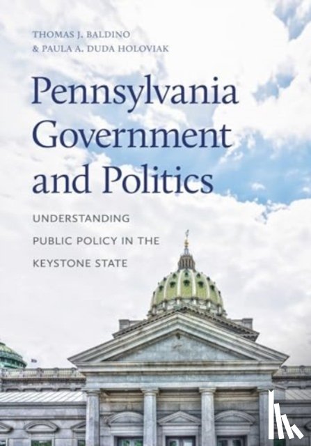 Baldino, Thomas J. (Wilkes University), Duda Holoviak, Paula A. (Kutztown University) - Pennsylvania Government and Politics