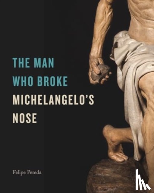 Pereda, Felipe (Harvard University) - The Man Who Broke Michelangelo’s Nose