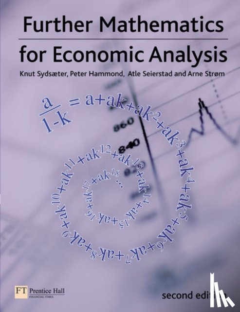 Sydsaeter, Knut, Hammond, Peter, Seierstad, Atle, Strom, Arne - Further Mathematics for Economic Analysis