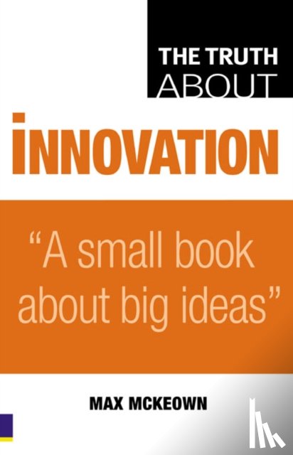 Mckeown, Max - Truth About Innovation, The