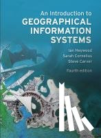 Heywood, Ian, Cornelius, Sarah, Carver, Steve - Introduction to Geographical Information Systems, An