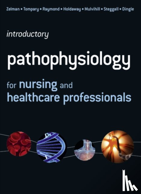 Steggall, Martin, Dingle, Maria, Mulvihill, Mary Lou, Zelman, Mark - Introductory Pathophysiology for Nursing and Healthcare Professionals