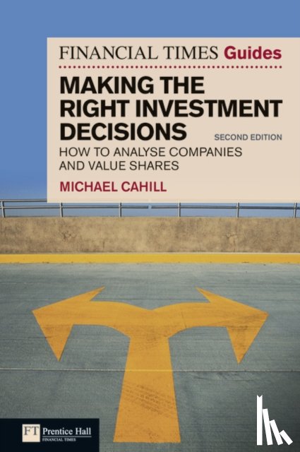 Cahill, Michael - Financial Times Guide to Making the Right Investment Decisions, The