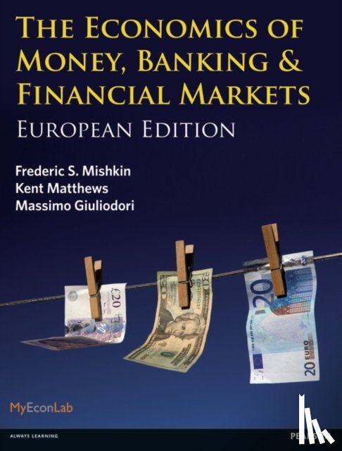 Mishkin, Frederic, Matthews, Kent, Giuliodori, Massimo - Economics of Money, Banking and Financial Markets, The