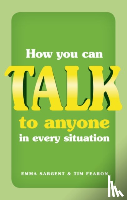 Sargent, Emma, Fearon, Tim - How You Can Talk to Anyone in Every Situation