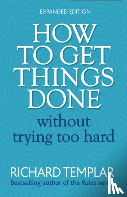 Templar, Richard - How to Get Things Done Without Trying Too Hard