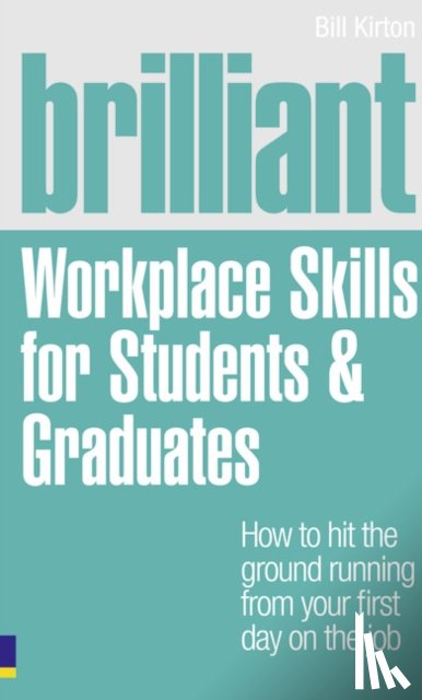 Kirton, Bill - Brilliant Workplace Skills for Students & Graduates