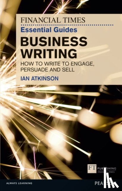 Atkinson, Ian - Financial Times Essential Guide to Business Writing, The