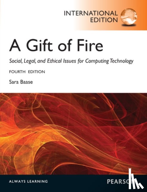 Baase, Sara - Gift of Fire, A: Social, Legal, and Ethical Issues for Computing and the Internet