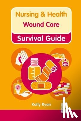 Ryan, Kelly - Nursing & Health Survival Guide: Wound Care