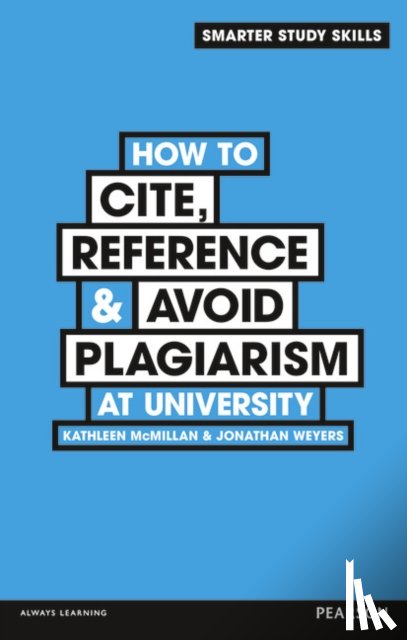 McMillan, Kathleen, Weyers, Jonathan - How to Cite, Reference & Avoid Plagiarism at University