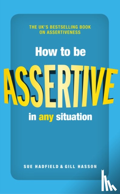 Hadfield, Sue, Hasson, Gill - How to be Assertive In Any Situation