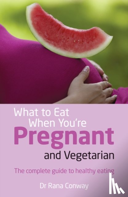 Conway, Rana - What to Eat When You're Pregnant and Vegetarian