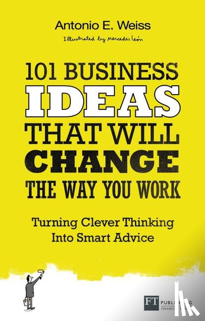 Weiss, Antonio - 101 Business Ideas That Will Change the Way You Work