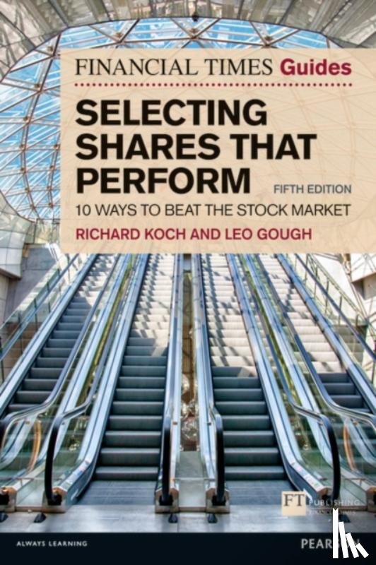 Koch, Richard, Gough, Leo - Financial Times Guide to Selecting Shares that Perform, The