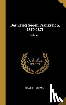 Fontane, Theodor - Der Krieg Gegen Frankreich, 1870-1871; Volume 1