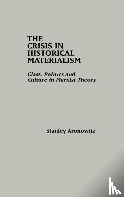 Aronowitz, Stanley - The Crisis in Historical Materialism