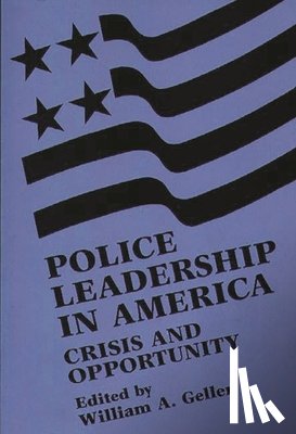 Geller, William A. - Police Leadership in America