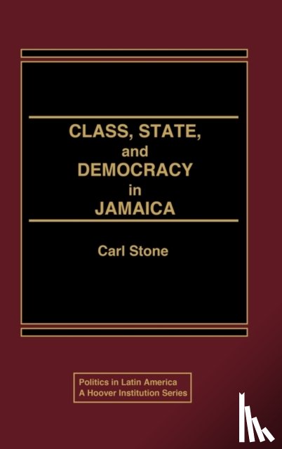 Stone, Carl - Class, State, and Democracy in Jamaica