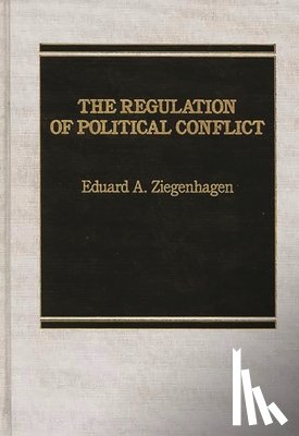 Ziegenhagen, Eduard A. - The Regulation of Political Conflict.