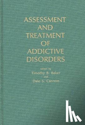 Baker, Timothy B., Cannon, Dale S. - Assessment and Treatment of Addictive Disorders