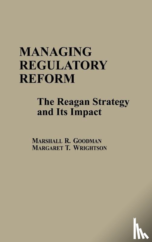 Goodman, Marshall R., Wrightson, Margaret T. - Managing Regulatory Reform