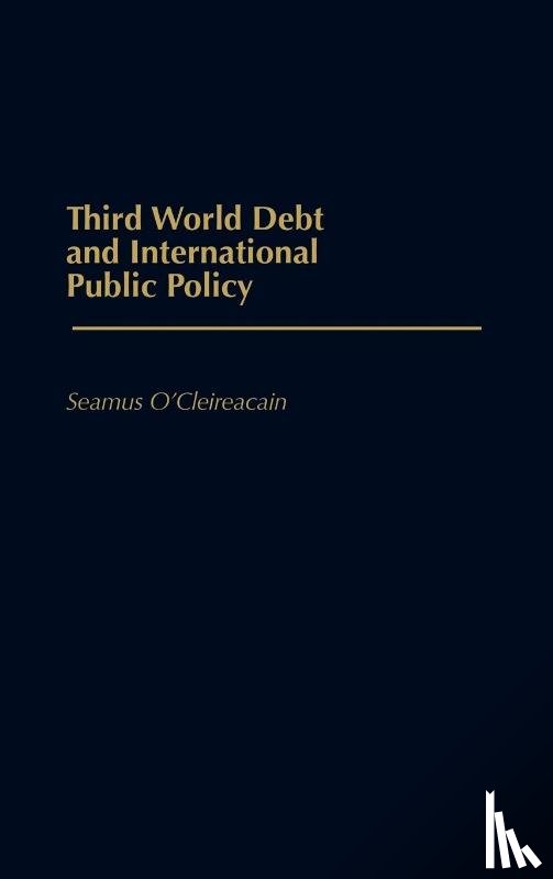 Cleireacain, Seamus O. - Third World Debt and International Public Policy