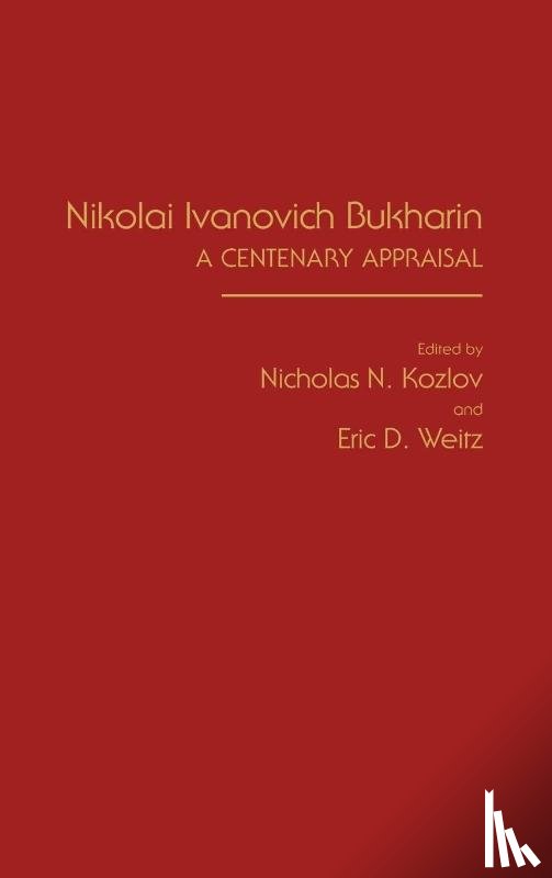 Kozlov, Nicholas, Weitz, Eric D. - Nikolai Ivanovich Bukharin