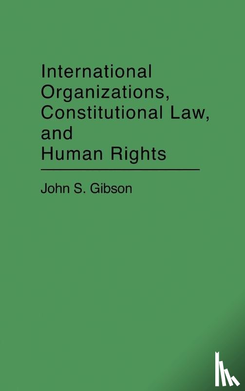 Gibson, John S. - International Organizations, Constitutional Law, and Human Rights