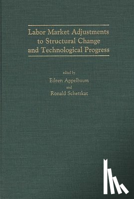 Appelbaum, Eileen R., Schettkat, Ronald - Labor Market Adjustments to Structural Change and Technological Progress