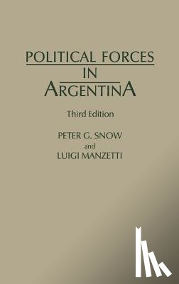 Manzetti, Luigi, Snow, Peter G. - Political Forces in Argentina, 3rd Edition